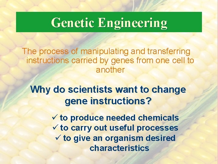 Genetic Engineering The process of manipulating and transferring instructions carried by genes from one