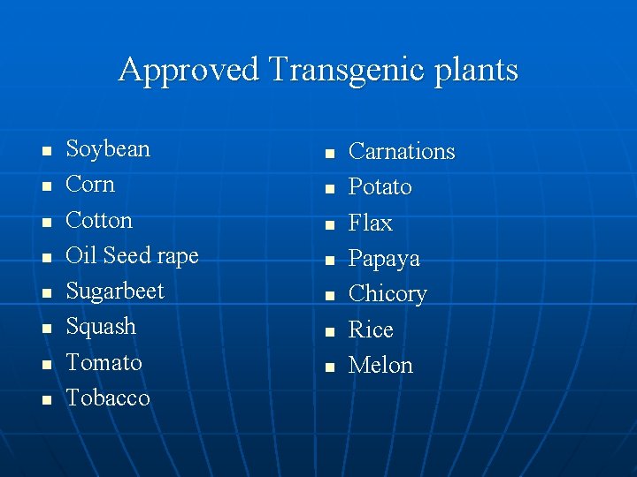 Approved Transgenic plants n n n n Soybean Corn Cotton Oil Seed rape Sugarbeet