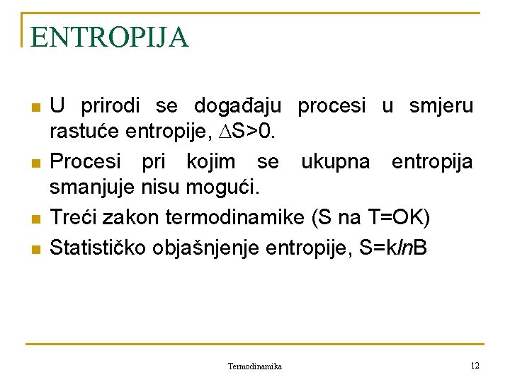 ENTROPIJA n n U prirodi se događaju procesi u smjeru rastuće entropije, S>0. Procesi