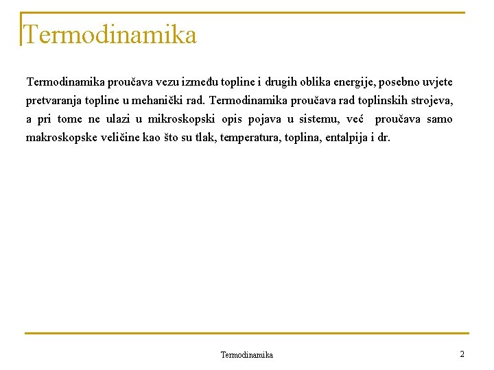 Termodinamika proučava vezu između topline i drugih oblika energije, posebno uvjete pretvaranja topline u