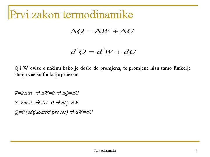 Prvi zakon termodinamike Q i W ovise o načinu kako je došlo do promjena,