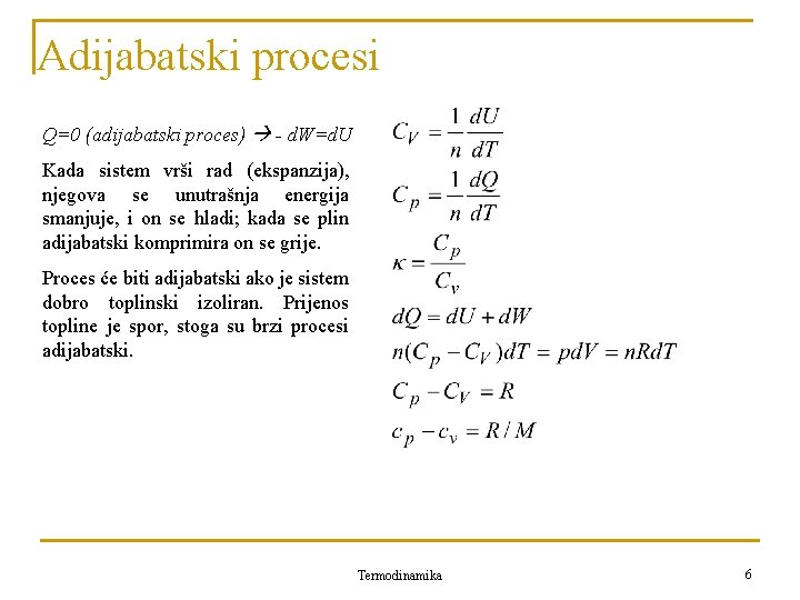 Adijabatski procesi Q=0 (adijabatski proces) - d. W=d. U Kada sistem vrši rad (ekspanzija),