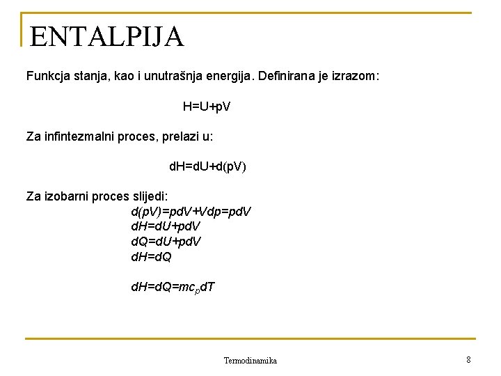 ENTALPIJA Funkcja stanja, kao i unutrašnja energija. Definirana je izrazom: H=U+p. V Za infintezmalni