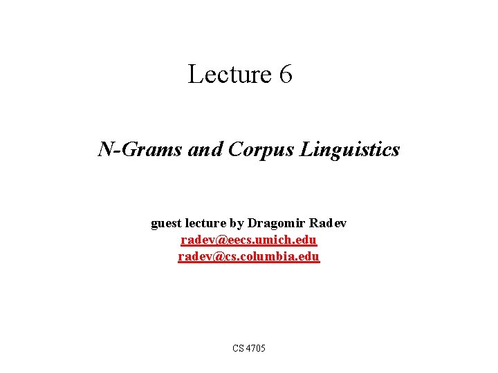 Lecture 6 N-Grams and Corpus Linguistics guest lecture by Dragomir Radev radev@eecs. umich. edu