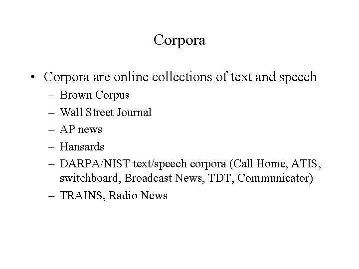 Corpora • Corpora are online collections of text and speech – – – Brown