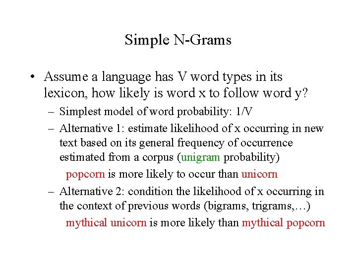 Simple N-Grams • Assume a language has V word types in its lexicon, how