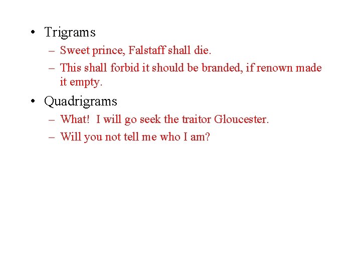  • Trigrams – Sweet prince, Falstaff shall die. – This shall forbid it