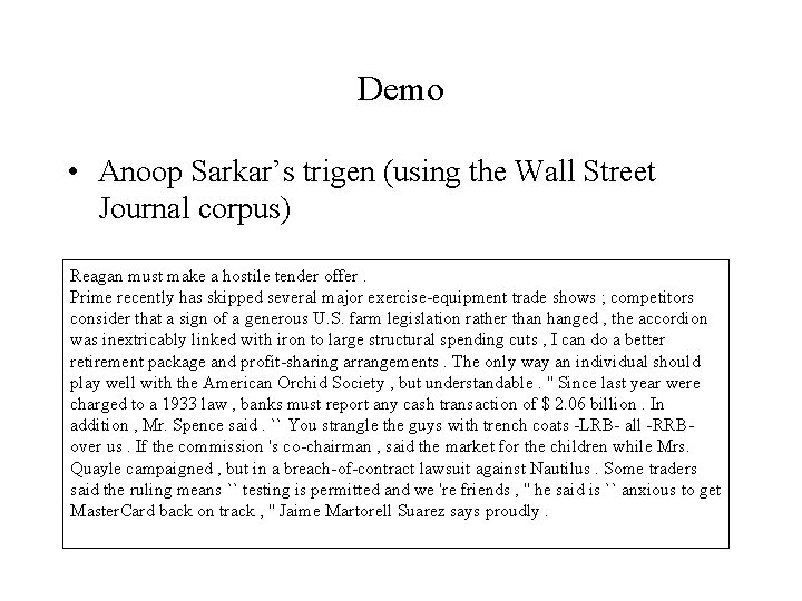 Demo • Anoop Sarkar’s trigen (using the Wall Street Journal corpus) Reagan must make