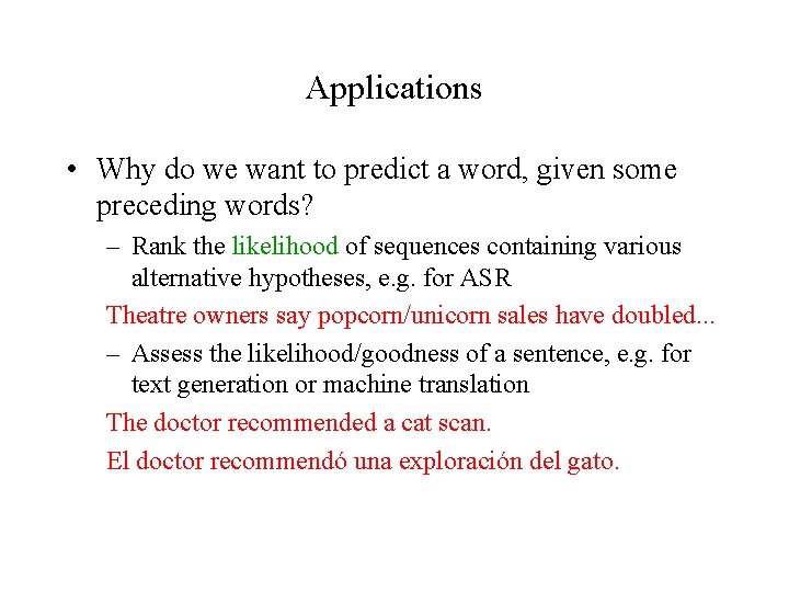 Applications • Why do we want to predict a word, given some preceding words?