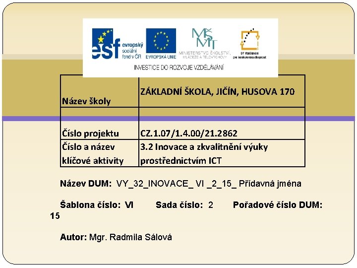 Název školy Číslo projektu Číslo a název klíčové aktivity ZÁKLADNÍ ŠKOLA, JIČÍN, HUSOVA 170