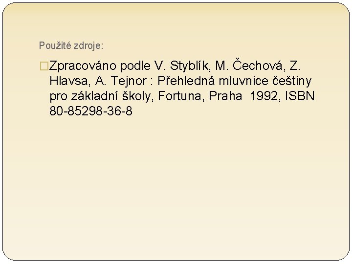 Použité zdroje: �Zpracováno podle V. Styblík, M. Čechová, Z. Hlavsa, A. Tejnor : Přehledná