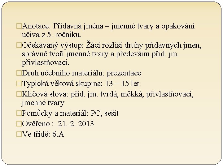 �Anotace: Přídavná jména – jmenné tvary a opakování učiva z 5. ročníku. �Očekávaný výstup: