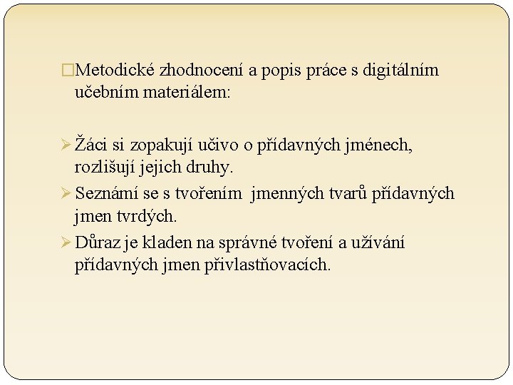 �Metodické zhodnocení a popis práce s digitálním učebním materiálem: Ø Žáci si zopakují učivo