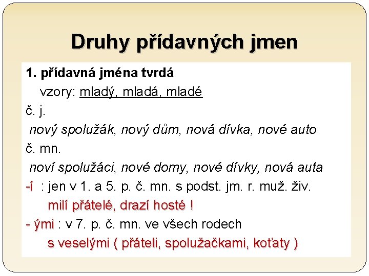 Druhy přídavných jmen 1. přídavná jména tvrdá vzory: mladý, mladá, mladé č. j. nový