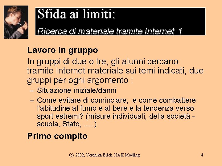 Sfida ai limiti: Ricerca di materiale tramite Internet 1 Lavoro in gruppo In gruppi