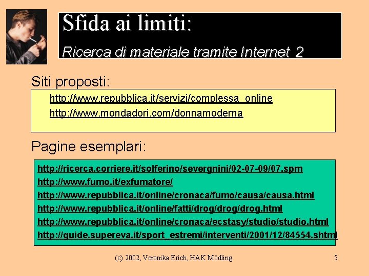 Sfida ai limiti: Ricerca di materiale tramite Internet 2 Siti proposti: http: //www. repubblica.