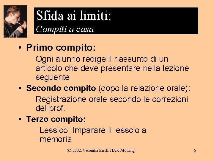 Sfida ai limiti: Compiti a casa • Primo compito: Ogni alunno redige il riassunto