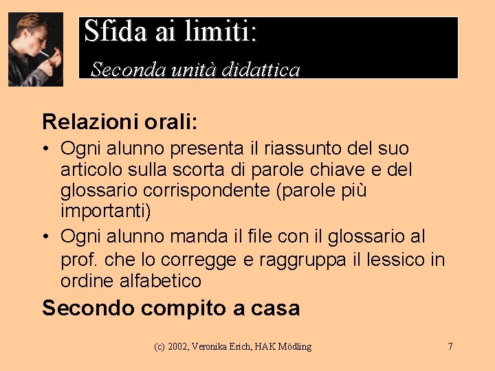 Sfida ai limiti: Seconda unità didattica Relazioni orali: • Ogni alunno presenta il riassunto