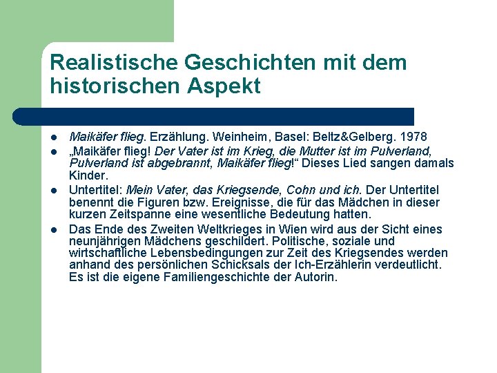Realistische Geschichten mit dem historischen Aspekt l l Maikäfer flieg. Erzählung. Weinheim, Basel: Beltz&Gelberg.