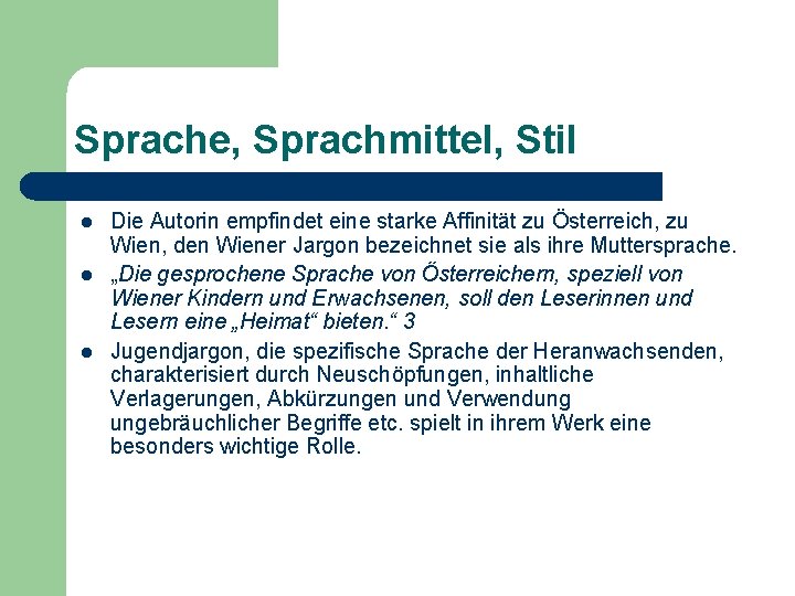 Sprache, Sprachmittel, Stil l Die Autorin empfindet eine starke Affinität zu Österreich, zu Wien,