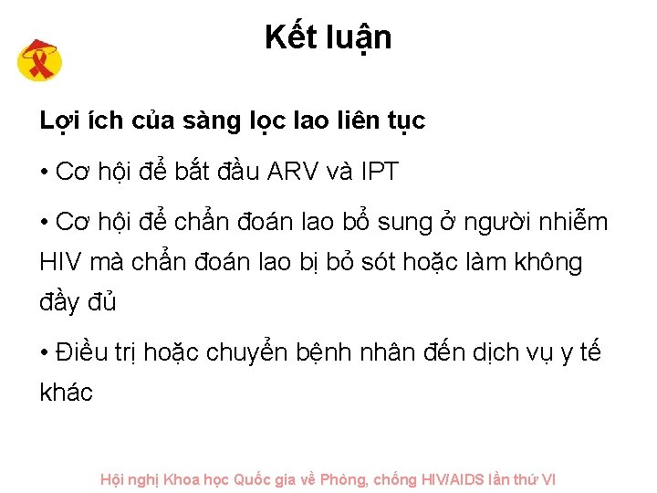 Kết luận Lợi ích của sàng lọc lao liên tục • Cơ hội để