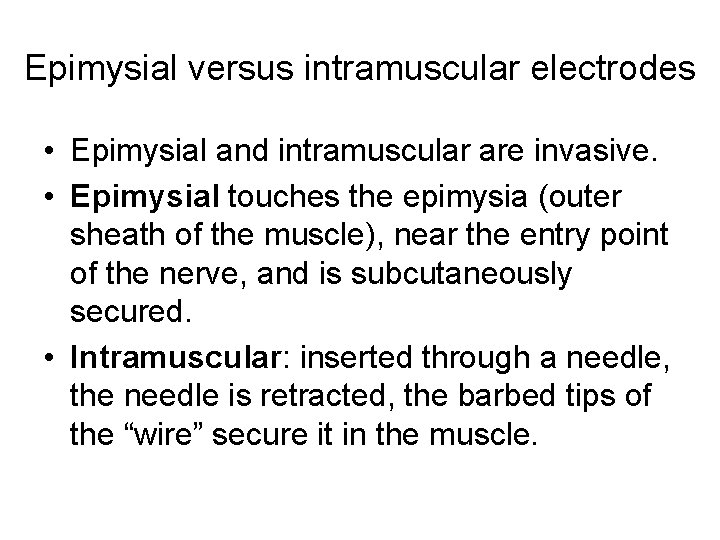 Epimysial versus intramuscular electrodes • Epimysial and intramuscular are invasive. • Epimysial touches the