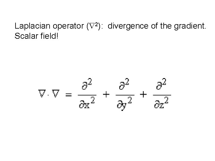 Laplacian operator ( 2): divergence of the gradient. Scalar field! 
