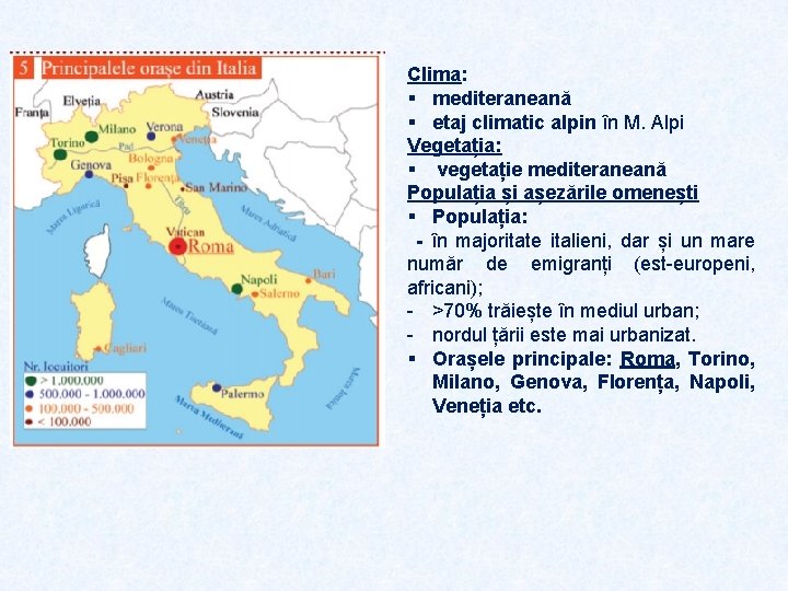 Clima: § mediteraneană § etaj climatic alpin în M. Alpi Vegetația: § vegetație mediteraneană