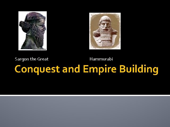 Sargon the Great Hammurabi Conquest and Empire Building 