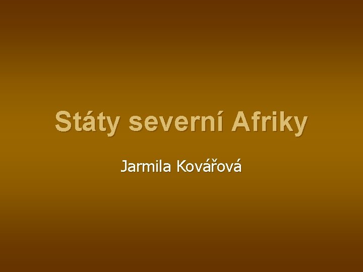 Státy severní Afriky Jarmila Kovářová 