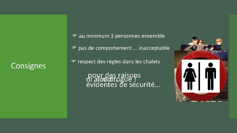 F au minimum 3 personnes ensemble F pas de comportement. . . inacceptable Consignes