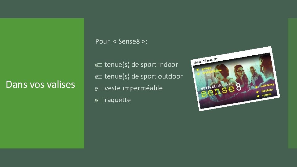 Pour « Sense 8 » : tenue(s) de sport indoor Dans vos valises tenue(s)