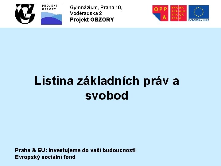 Gymnázium, Praha 10, Voděradská 2 Projekt OBZORY Listina základních práv a svobod Praha &