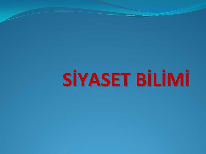 SİYASET BİLİMİ 