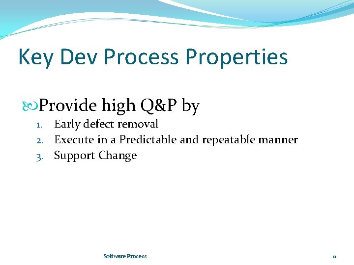 Key Dev Process Properties Provide high Q&P by Early defect removal 2. Execute in