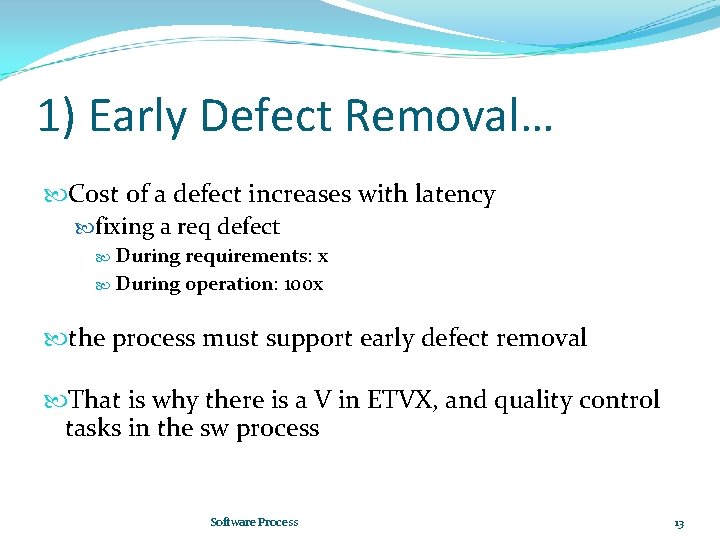 1) Early Defect Removal… Cost of a defect increases with latency fixing a req