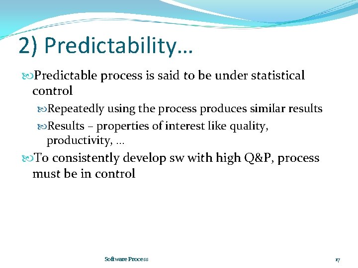 2) Predictability… Predictable process is said to be under statistical control Repeatedly using the