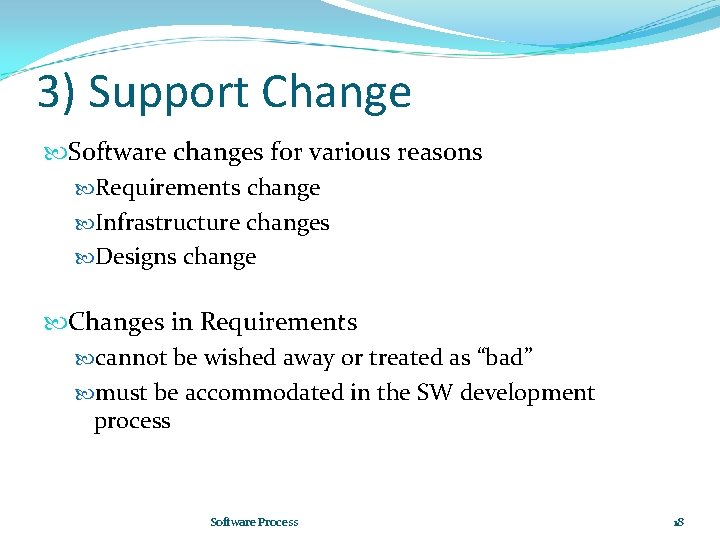 3) Support Change Software changes for various reasons Requirements change Infrastructure changes Designs change