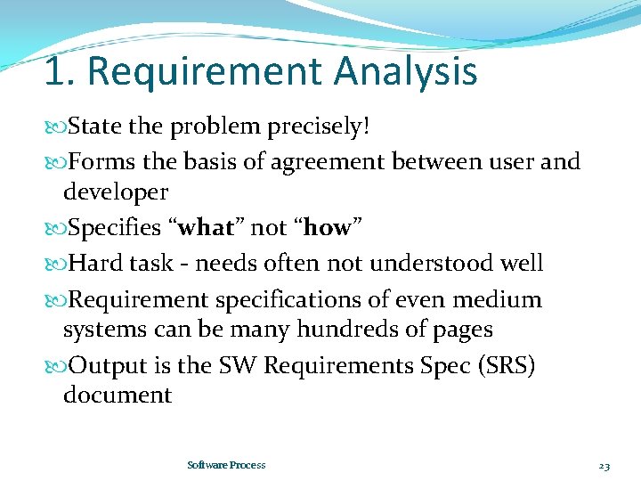 1. Requirement Analysis State the problem precisely! Forms the basis of agreement between user