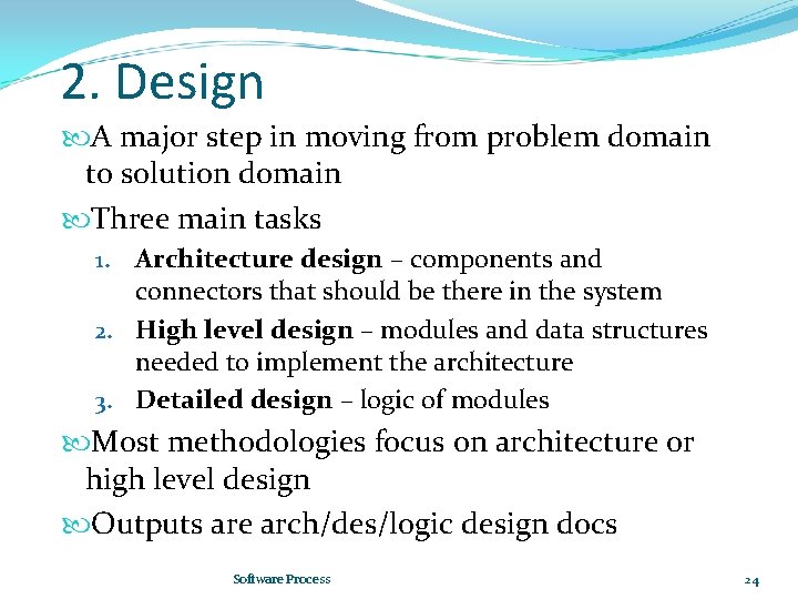 2. Design A major step in moving from problem domain to solution domain Three