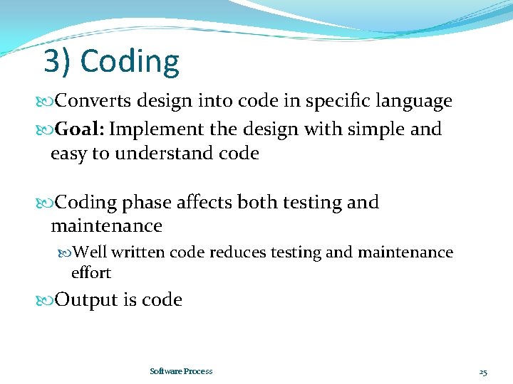 3) Coding Converts design into code in specific language Goal: Implement the design with