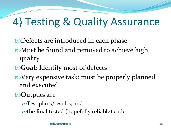 4) Testing & Quality Assurance Defects are introduced in each phase Must be found