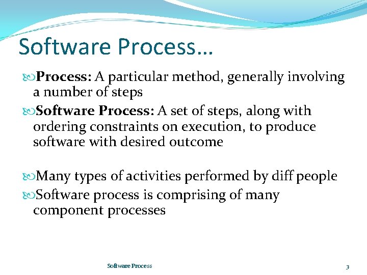 Software Process… Process: A particular method, generally involving a number of steps Software Process: