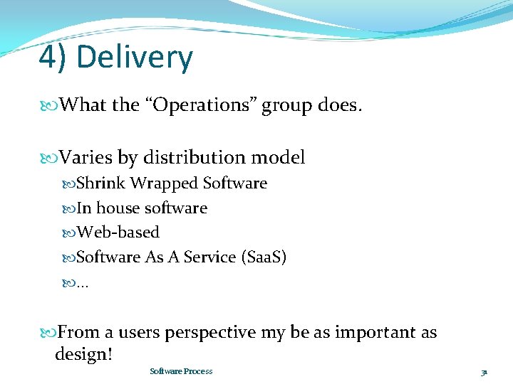 4) Delivery What the “Operations” group does. Varies by distribution model Shrink Wrapped Software