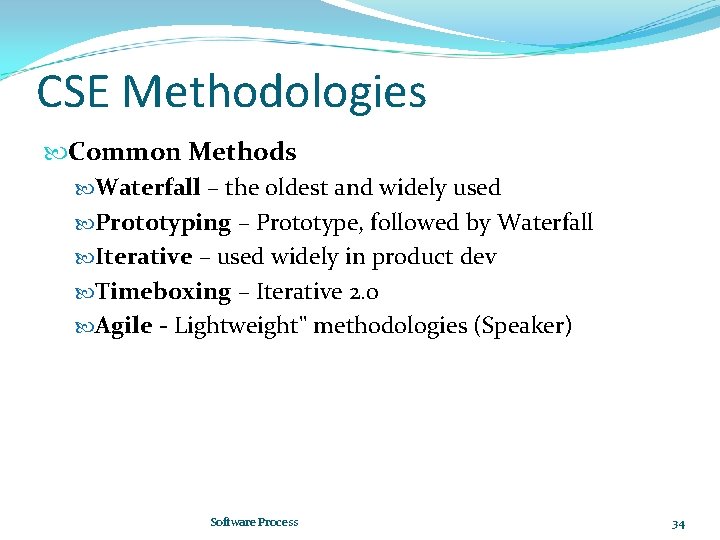 CSE Methodologies Common Methods Waterfall – the oldest and widely used Prototyping – Prototype,