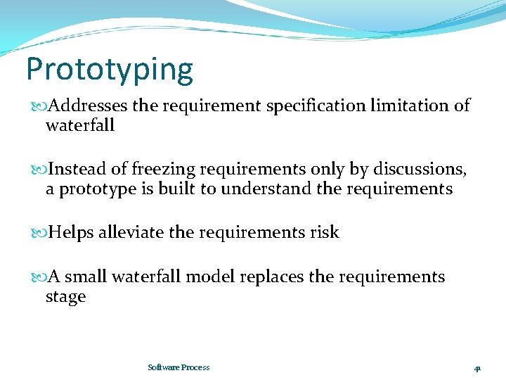 Prototyping Addresses the requirement specification limitation of waterfall Instead of freezing requirements only by