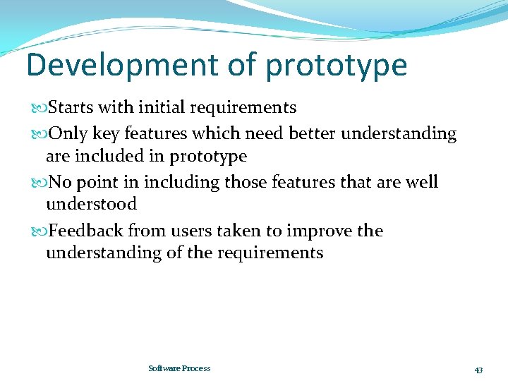 Development of prototype Starts with initial requirements Only key features which need better understanding