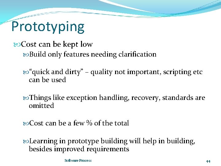 Prototyping Cost can be kept low Build only features needing clarification “quick and dirty”