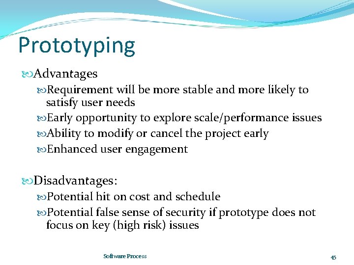 Prototyping Advantages Requirement will be more stable and more likely to satisfy user needs