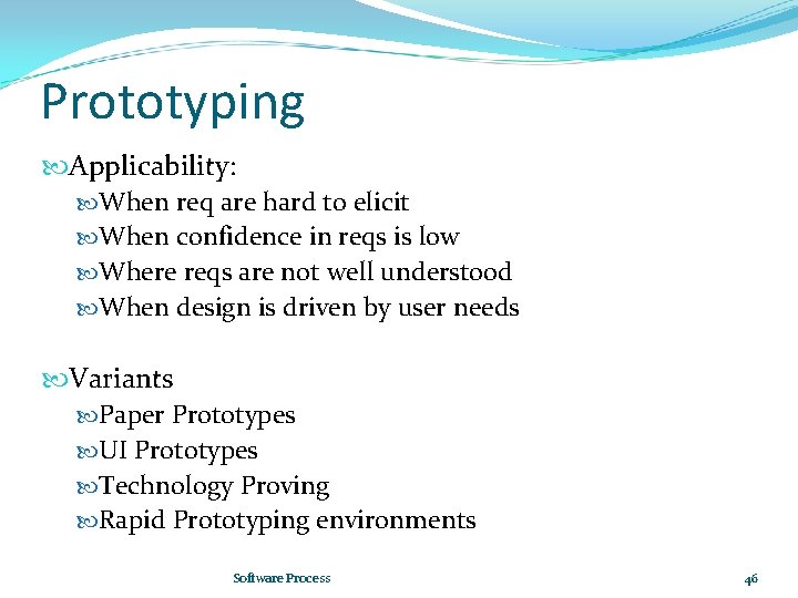 Prototyping Applicability: When req are hard to elicit When confidence in reqs is low